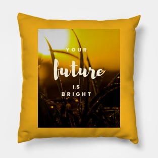 Your future is bright Pillow