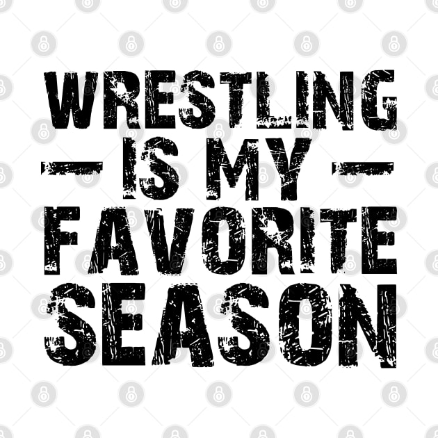 Wrestling is my Favorite Season by KC Happy Shop