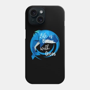 Life is Better with Orcas Phone Case