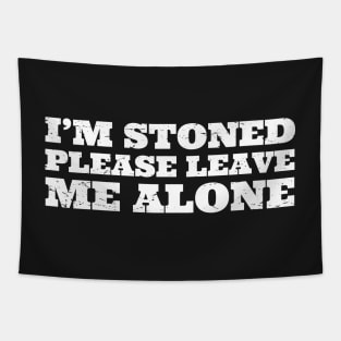 Im Stoned Please Leave Me Alone Tapestry