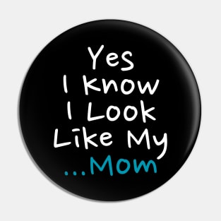 Yes I Know I Look Like My Mom Pin