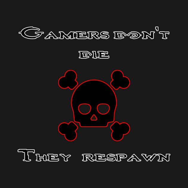 Gamers don't die they respawn by MrSizar