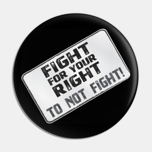 Funny Protest Banner - Fight for your Right to Not Fight! Pin