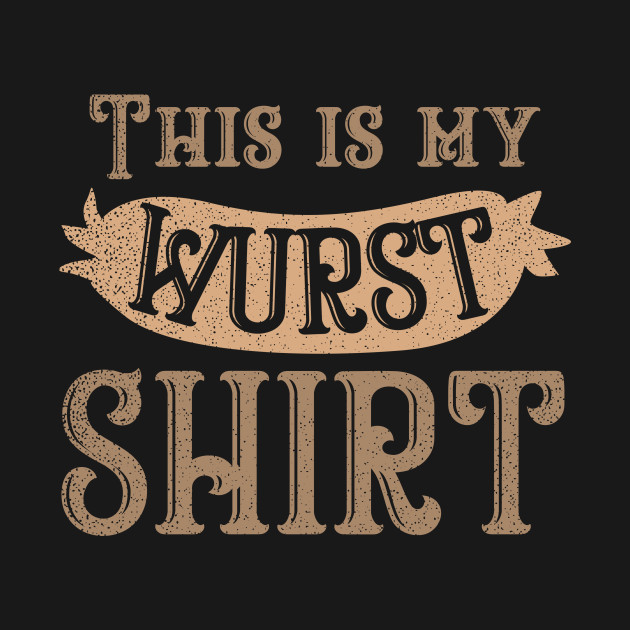 Discover Wurst Shirt | This Is My Wurst Gift - Wurst - T-Shirt