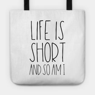 Life is short and so am I Tote