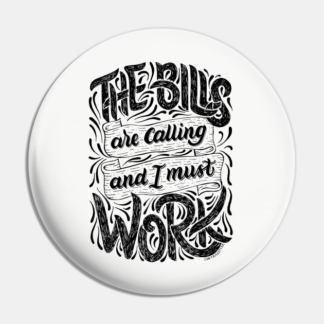 The Bills Are Calling And I Must Work Pin by aftrisletter