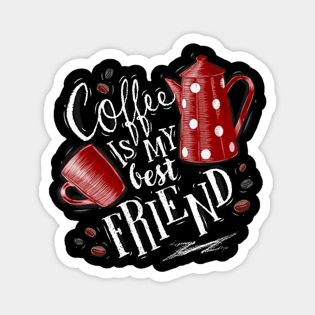 Coffee Is My Best Friend Art Design Magnet by Coffee Lover Finds