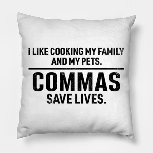 Commas Save Lives. I Like Cooking my Family and My Pets. Pillow by RiseInspired