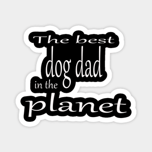 The best dog dad in the planet Magnet