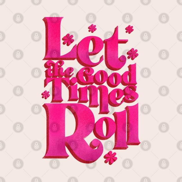 LET THE GOOD TIMES ROLL - hot pink typography by showmemars