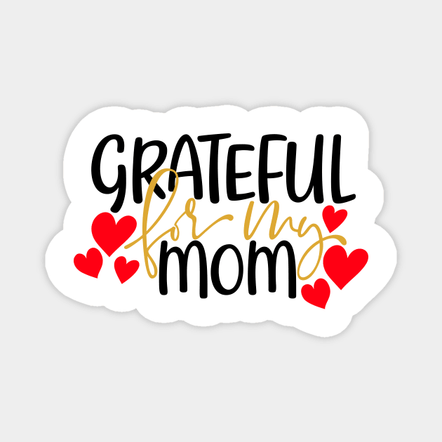 Grateful for my mom Magnet by Coral Graphics