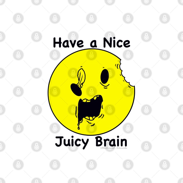 Have a Nice Juicy Brain by Blackwood Artworks