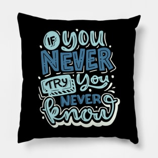 If you Never Try you Never Know Pillow