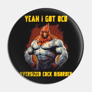 Yeah I got OCD, oversized cock disorder Pin