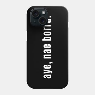 aye nae borra - Scottish slang for Yes No Problem Phone Case