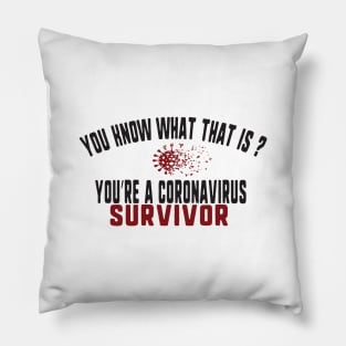 you know what that is? you're a coronavirus survivor Pillow