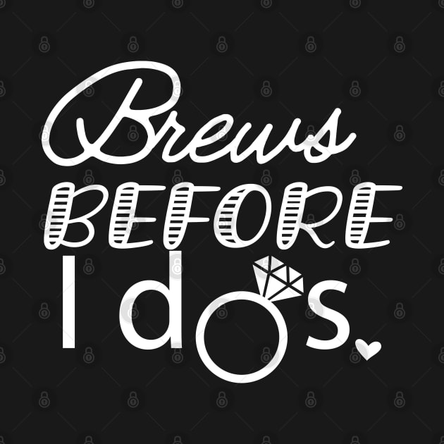 Bride - Brews before I dos by KC Happy Shop