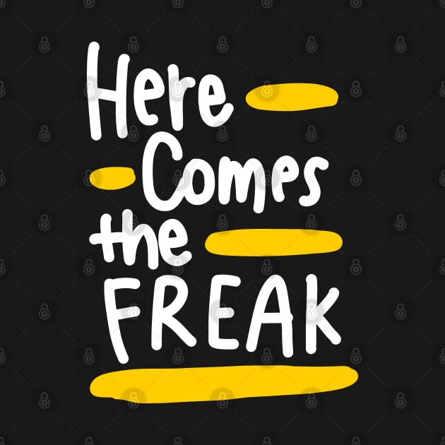 Here comes the freak (white) by Think Beyond Color