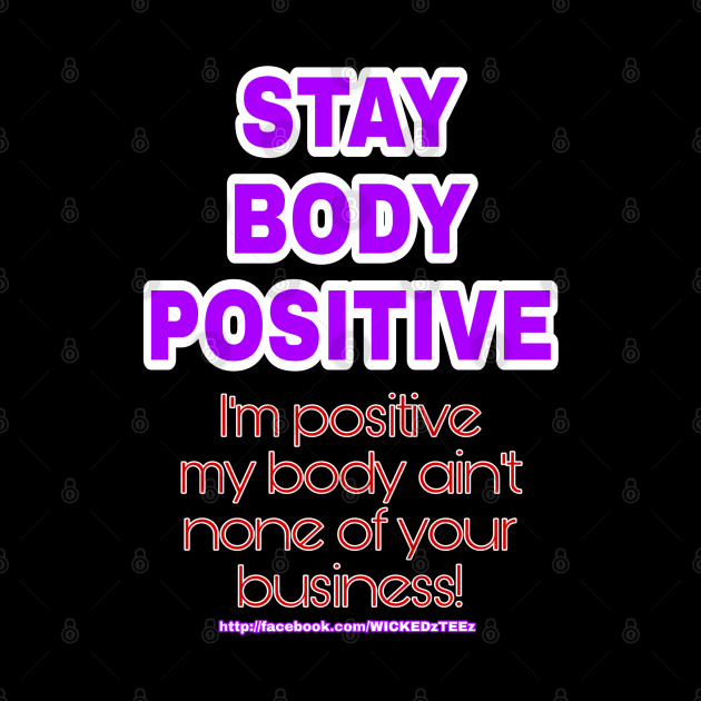 Stay body positive by Wicked9mm