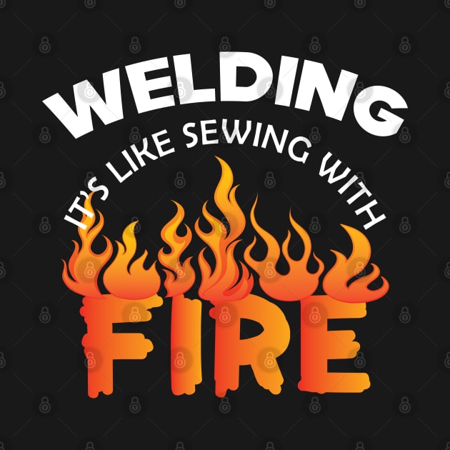 Welder - Welding it's like sewing with fire by KC Happy Shop