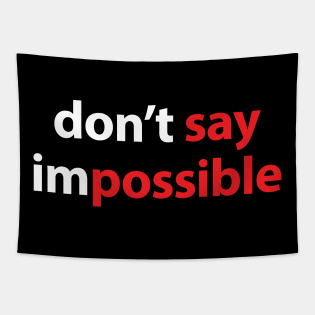 DON'T SAY IMPOSSIBLE, SAY POSSIBLE Tapestry by KARMADESIGNER T-SHIRT SHOP