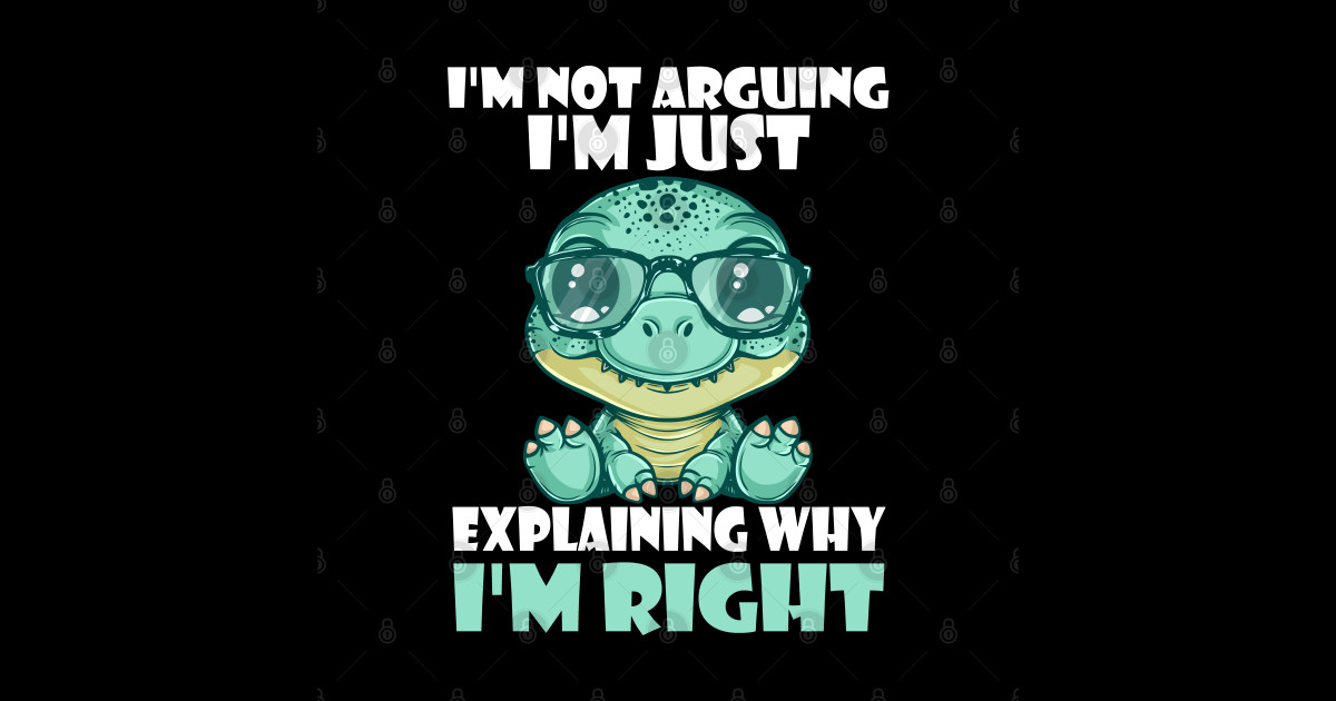 Im-Not-Arguing-Im-Just-Explaining - Im Not Arguing Im Just Explaining ...