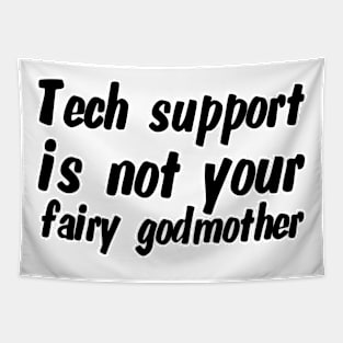 Tech support is not your fairy godmother Tapestry