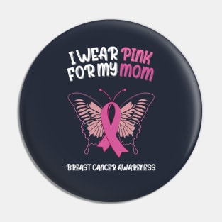 I wear pink for my mom Breast Cancer Awareness Pin