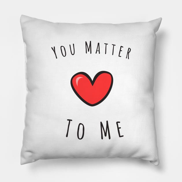 You matter to me Pillow by Kutaitum