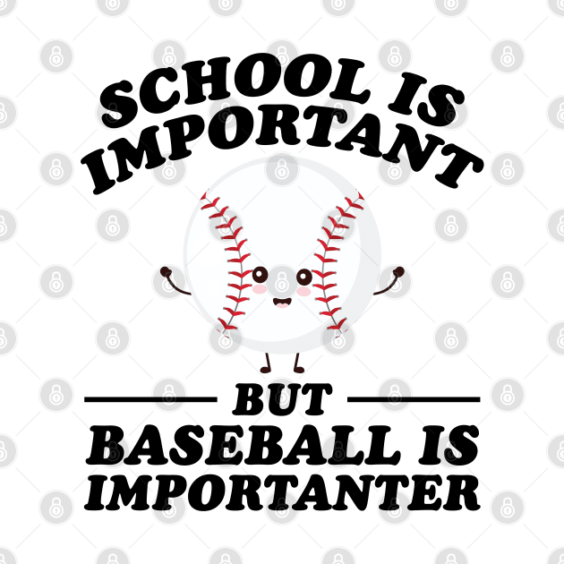 School Is Important But Baseball Is Importanter by RiseInspired