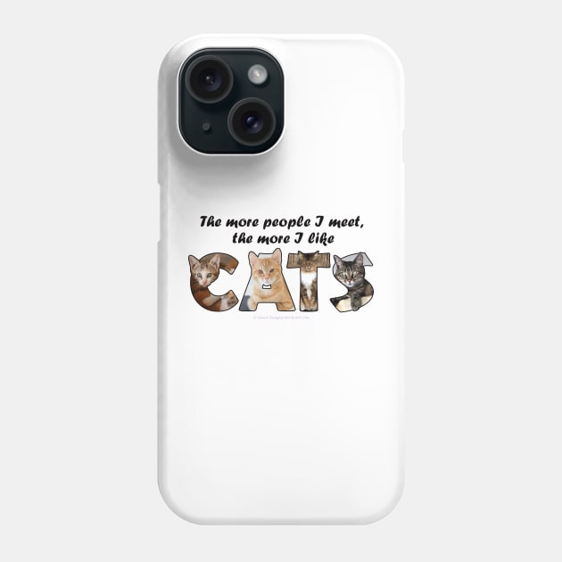 The more people I meet the more I like cats - mixed cat breed oil painting word art Phone Case by DawnDesignsWordArt