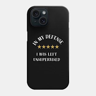 I Was Left Unsupervised,In white letters. Phone Case