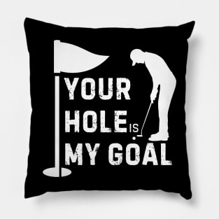 Your Hole is My Goal Pillow