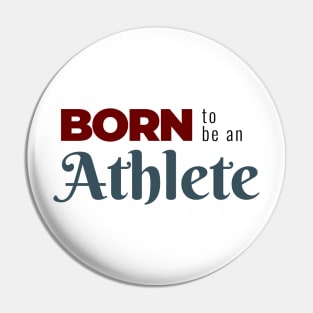 BORN to be an Athlete | Minimal Text Aesthetic Streetwear Unisex Design for Fitness/Athletes | Shirt, Hoodie, Coffee Mug, Mug, Apparel, Sticker, Gift, Pins, Totes, Magnets, Pillows Pin