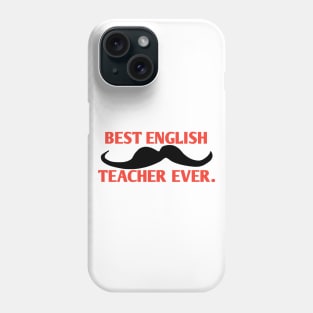 Best english teacher ever, Gift for male english teacher with mustache Phone Case