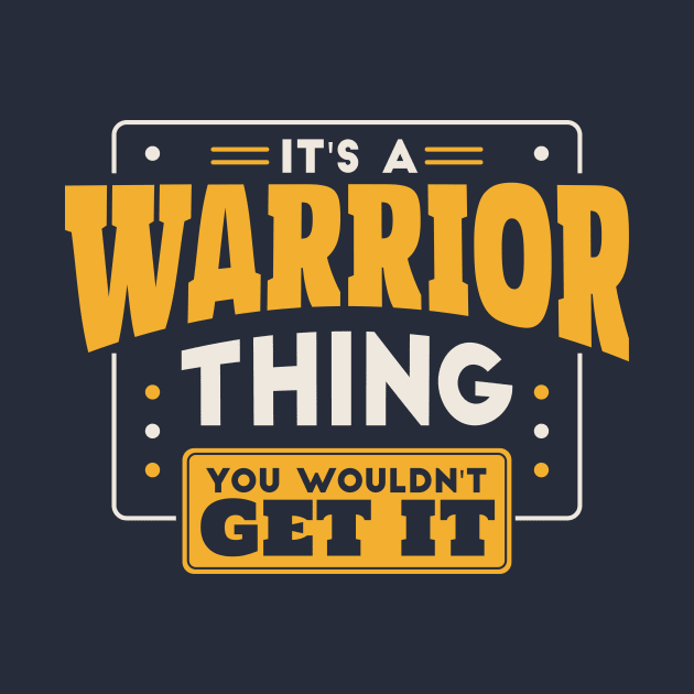 It's a Warrior Thing, You Wouldn't Get It // School Spirit Go Warriors by SLAG_Creative