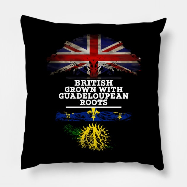 British Grown With Guadeloupean Roots - Gift for Guadeloupean With Roots From Guadeloupe Pillow by Country Flags