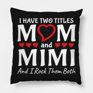 I Have Two Titles Mom And Mimi Pillow