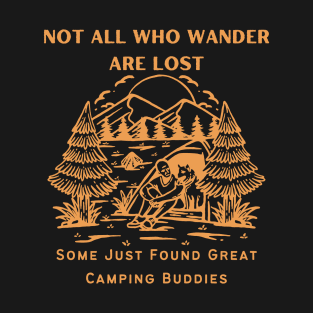 Camping Buddies - Not All Who Wander Are Lost, Some Just Found Great Camping Buddies Orange Design T-Shirt