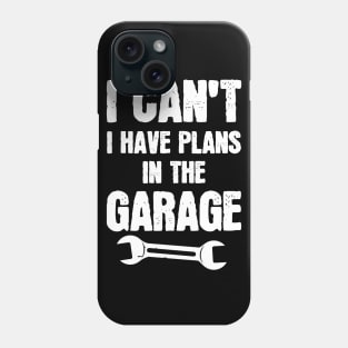 I Can't I Have Plans In The Garage Phone Case