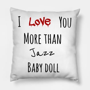 I love you more than jazz baby doll Pillow