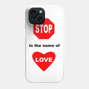 Stop in the Name of Love Phone Case