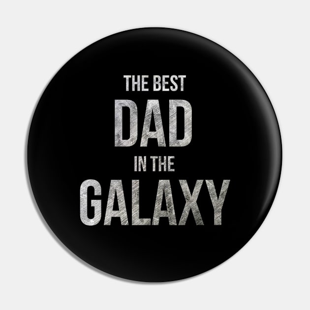 The Best Dad In The Galaxy - Father's day gift Pin by Steady Eyes