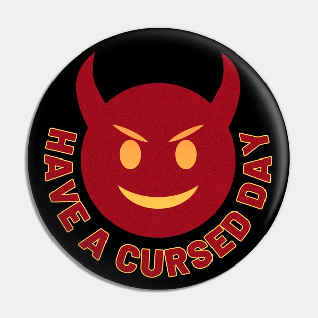 Have a CURSED Day Pin by TJWDraws