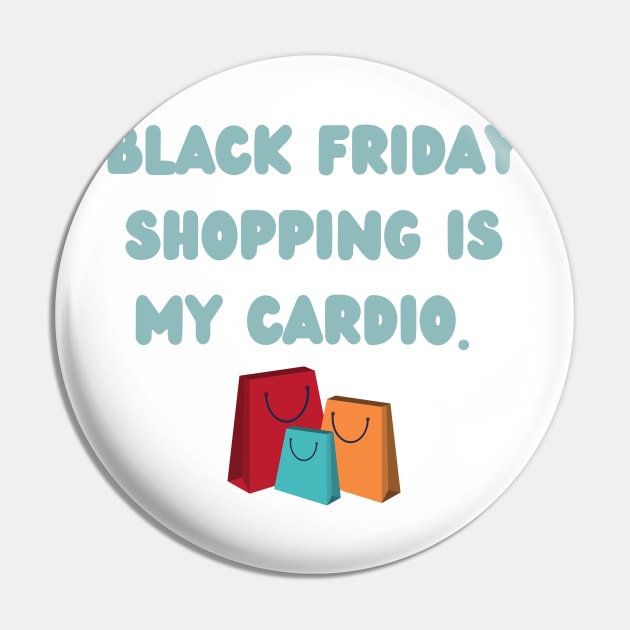 Black Friday shopping is my cardio Pin by Fayn