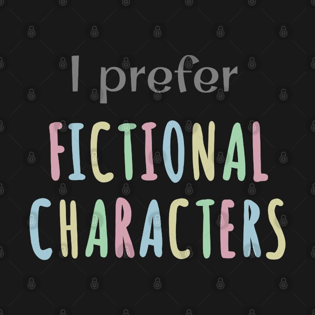 I prefer Fictional Characters by Becky-Marie