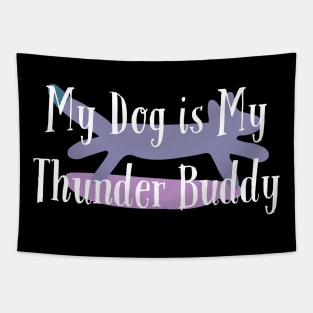 My Dog is My Thunder Buddy, My Thunder Buddy, Dog daddy, Dogs best friend Tapestry