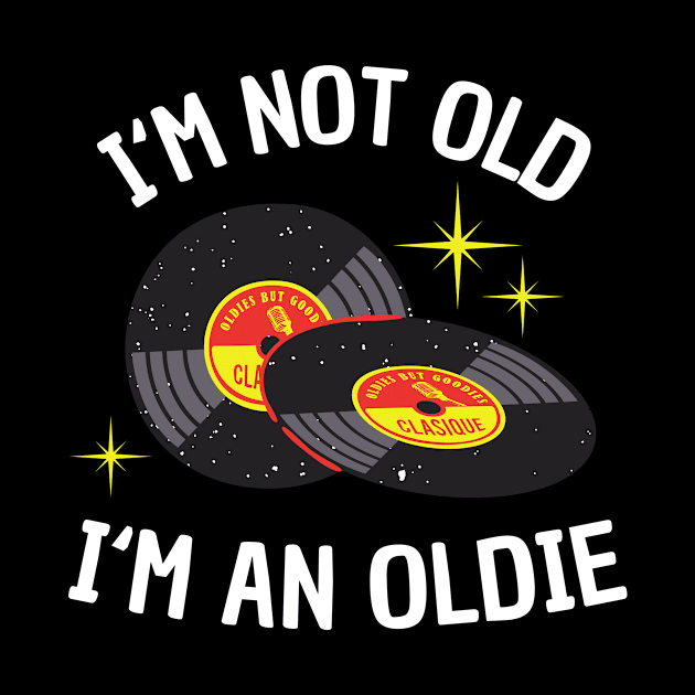 I'm not Old I'm an Oldie funny Vinyl Music Bday by Foxxy Merch