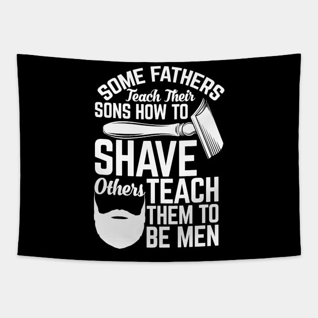 some fathers teach their sons how to shave others teach them to be men Tapestry by paola.illustrations