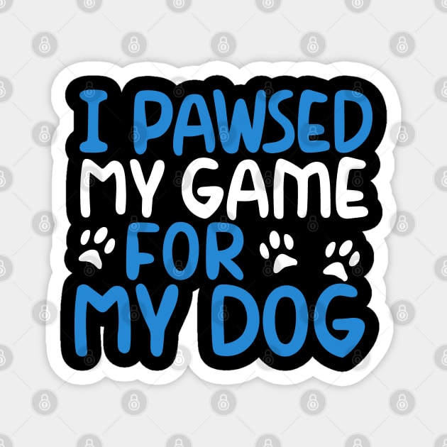 I Pawsed My Game For My Dog Magnet by pako-valor